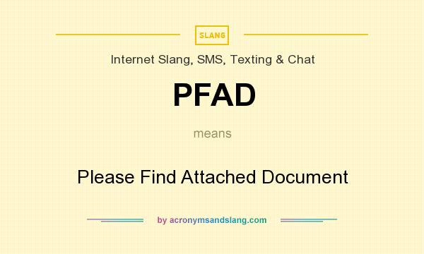 What does PFAD mean? It stands for Please Find Attached Document