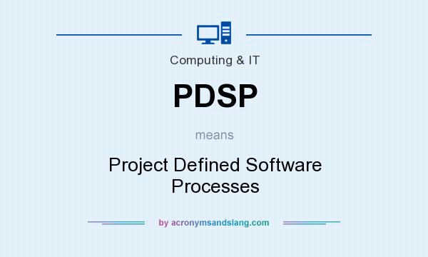 What does PDSP mean? It stands for Project Defined Software Processes