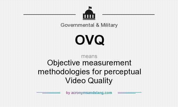 What does OVQ mean? It stands for Objective measurement methodologies for perceptual Video Quality