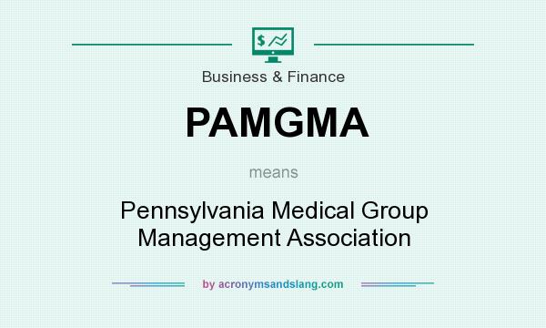 What does PAMGMA mean? It stands for Pennsylvania Medical Group Management Association