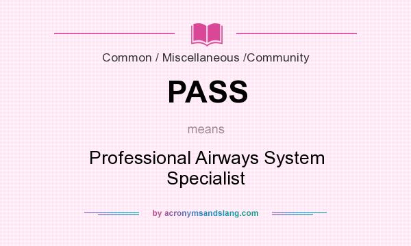 What does PASS mean? It stands for Professional Airways System Specialist