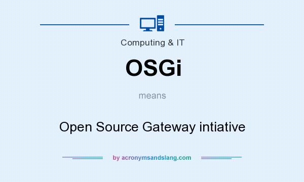 What does OSGi mean? It stands for Open Source Gateway intiative