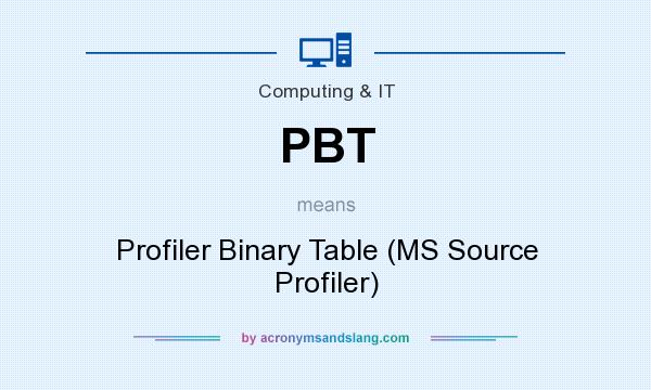 What does PBT mean? It stands for Profiler Binary Table (MS Source Profiler)