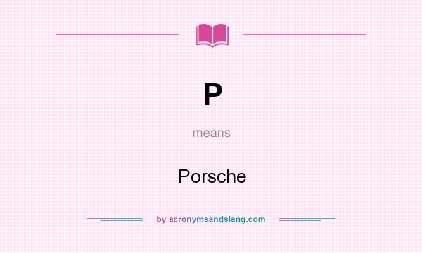 What does P mean? It stands for Porsche