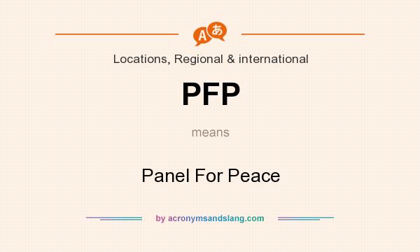 What does PFP mean? It stands for Panel For Peace