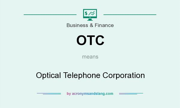 What does OTC mean? It stands for Optical Telephone Corporation