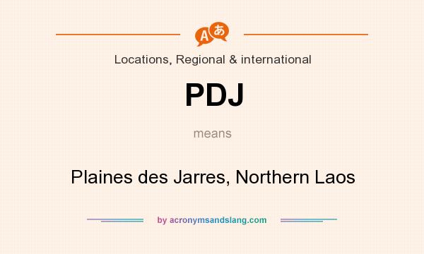What does PDJ mean? It stands for Plaines des Jarres, Northern Laos