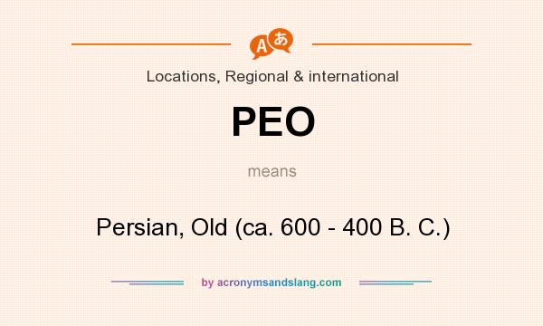 What does PEO mean? It stands for Persian, Old (ca. 600 - 400 B. C.)