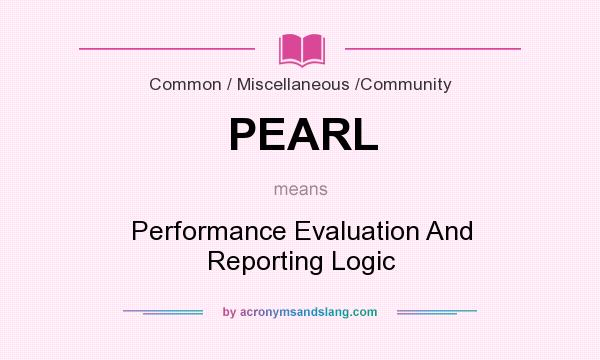 What does PEARL mean? It stands for Performance Evaluation And Reporting Logic