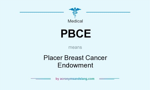 What does PBCE mean? It stands for Placer Breast Cancer Endowment
