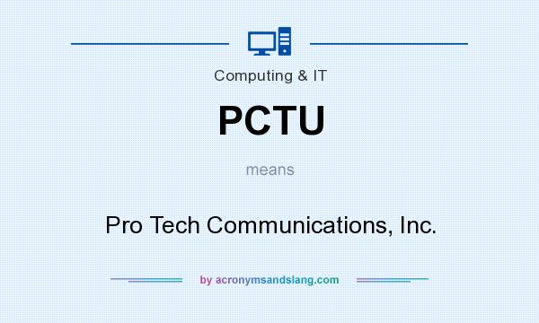 What does PCTU mean? It stands for Pro Tech Communications, Inc.