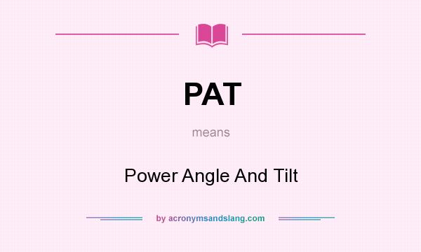 What does PAT mean? It stands for Power Angle And Tilt