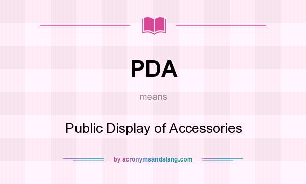 What does PDA mean? It stands for Public Display of Accessories