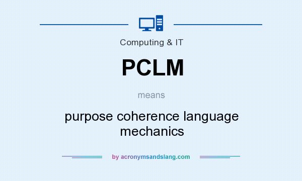 What does PCLM mean? It stands for purpose coherence language mechanics