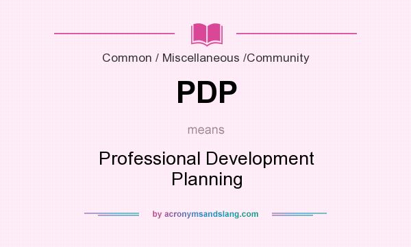 What does PDP mean? It stands for Professional Development Planning