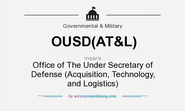 What does OUSD(AT&L) mean? It stands for Office of The Under Secretary of Defense (Acquisition, Technology, and Logistics)