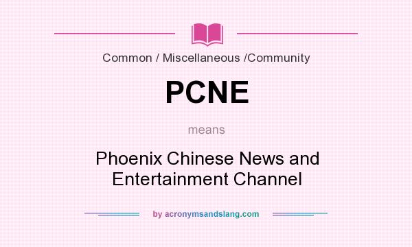 What does PCNE mean? It stands for Phoenix Chinese News and Entertainment Channel