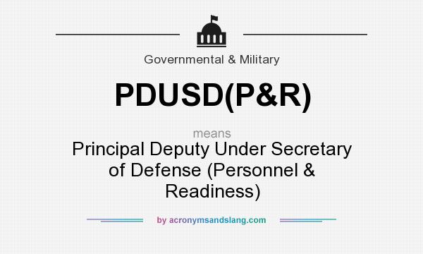 What does PDUSD(P&R) mean? It stands for Principal Deputy Under Secretary of Defense (Personnel & Readiness)