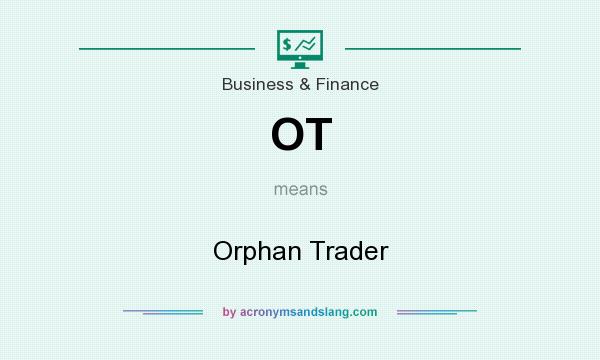 What does OT mean? It stands for Orphan Trader