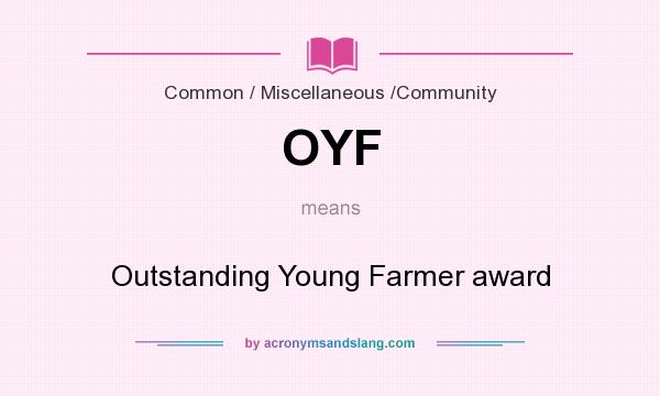 What does OYF mean? It stands for Outstanding Young Farmer award
