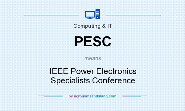 What does PESC mean? It stands for IEEE Power Electronics Specialists Conference