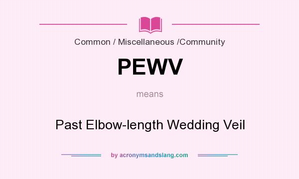 What does PEWV mean? It stands for Past Elbow-length Wedding Veil