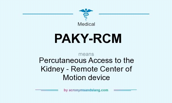 What does PAKY-RCM mean? It stands for Percutaneous Access to the Kidney - Remote Center of Motion device