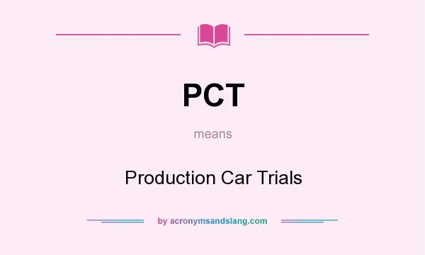 What does PCT mean? It stands for Production Car Trials