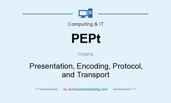What does PEPt mean? It stands for Presentation, Encoding, Protocol, and Transport