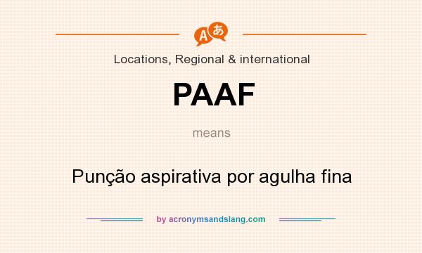 What does PAAF mean? It stands for Punção aspirativa por agulha fina