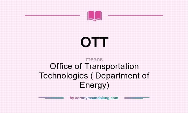 What does OTT mean? It stands for Office of Transportation Technologies ( Department of Energy)