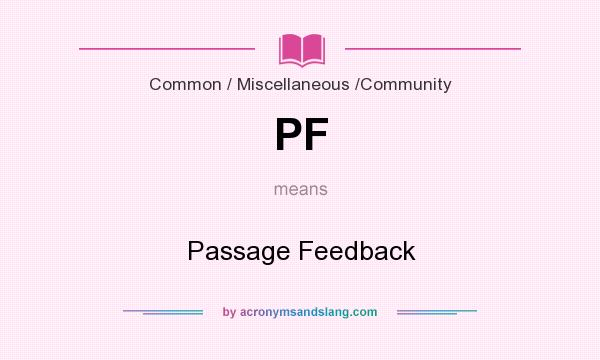 What does PF mean? It stands for Passage Feedback