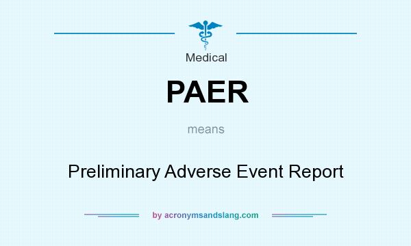 What does PAER mean? It stands for Preliminary Adverse Event Report