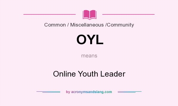 What does OYL mean? It stands for Online Youth Leader