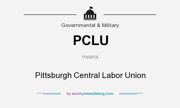 What does PCLU mean? It stands for Pittsburgh Central Labor Union
