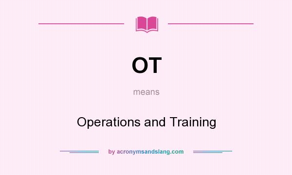 What does OT mean? It stands for Operations and Training