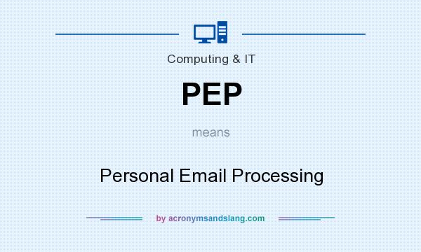 What does PEP mean? It stands for Personal Email Processing