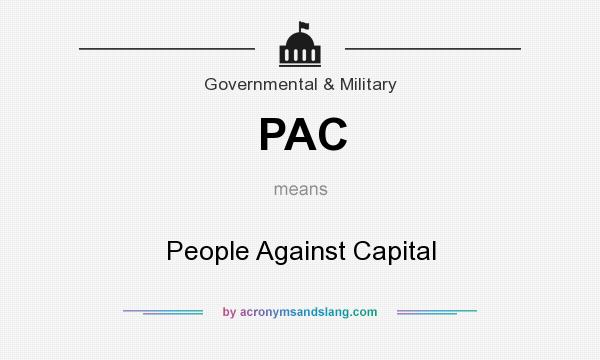 What does PAC mean? It stands for People Against Capital