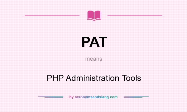 What does PAT mean? It stands for PHP Administration Tools