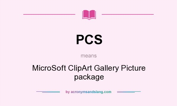 What does PCS mean? It stands for MicroSoft ClipArt Gallery Picture package