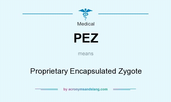 What does PEZ mean? It stands for Proprietary Encapsulated Zygote