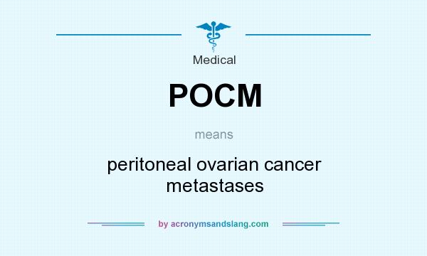 What does POCM mean? It stands for peritoneal ovarian cancer metastases
