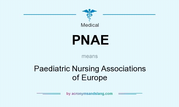 What does PNAE mean? It stands for Paediatric Nursing Associations of Europe