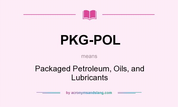 What does PKG-POL mean? It stands for Packaged Petroleum, Oils, and Lubricants