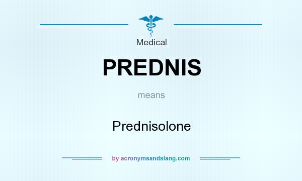 What does PREDNIS mean? It stands for Prednisolone