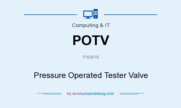 What does POTV mean? It stands for Pressure Operated Tester Valve