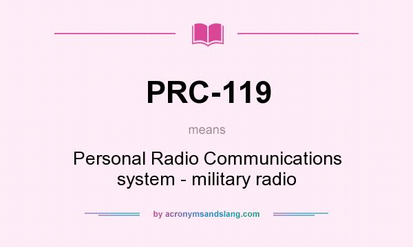 What does PRC-119 mean? It stands for Personal Radio Communications system - military radio