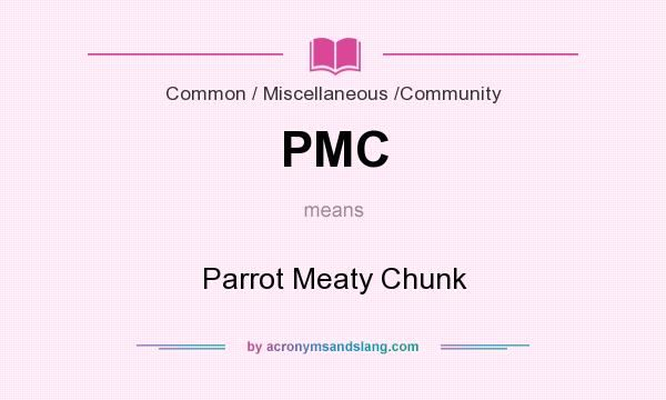 What does PMC mean? It stands for Parrot Meaty Chunk