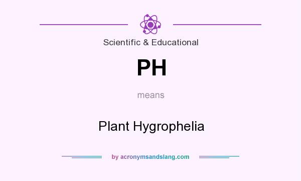 What does PH mean? It stands for Plant Hygrophelia