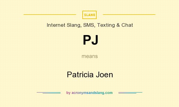 What does PJ mean? It stands for Patricia Joen
